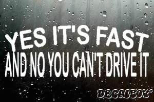 Yes Its Fast And No You Cant Drive It Vinyl Die-cut Decal