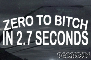 Zero To Bitch In 2 Seconds Vinyl Die-cut Decal