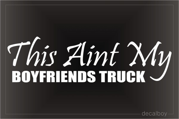 This Aint My Boyfriends Truck Car Decal