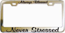 Always Blessed Never Stressed Chrome License Frame