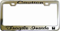 Caution Fragile Inside Chrome License Frame