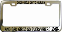 Good Girlz Go To Heaven Bad Go Everywhere Chrome License Frame