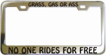 Grass Gas Ass No One Rides Chrome License Frame