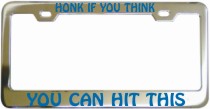 Honk If You Think You Can Hit This Chrome License Frame