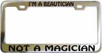 Im A Beautician Not A Magician Chrome License Frame