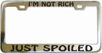 Im Not Rich Just Spoiled Chrome License Frame