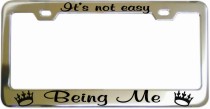 Its Not Easy Being Me Chrome License Frame
