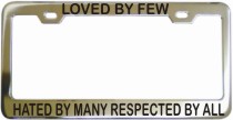Loved By Few Hated By Many Respected By All Chrome License Frame