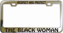 Respect Protect Black Woman Chrome License Frame