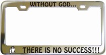 Without God There Is No Success Chrome License Frame