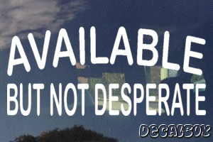 Available But Not Desperate Phrase Vinyl Die-cut Decal