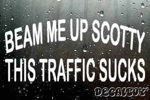 Beam Me Up Scotty This Traffic Sucks Decal