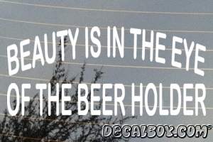 Beauty Is In The Eye Of The Beer Holder Decal