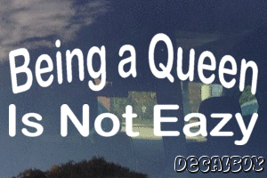 Being A Queen Is Not Eazy Vinyl Die-cut Decal
