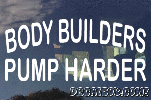 Body Builders Pump Harder Decal