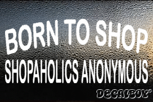 Born To Shop Shopaholics Anonymous Decal