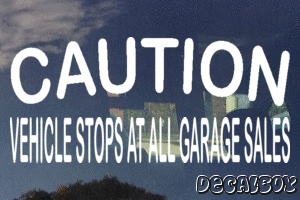 Caution Vehicle Stops At All Garage Sales Decal