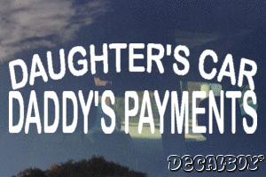 Daughters Car Daddys Payments Phrase Vinyl Die-cut Decal