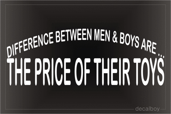 Difference Between Men And Boys Are The Price Of Their Toys Vinyl Die-cut Decal