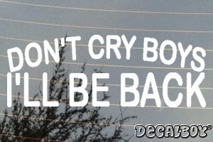 Dont Cry Boys Ill Be Back Decal