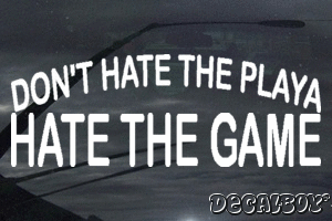 Dont Hate The Playa Hate The Game Decal