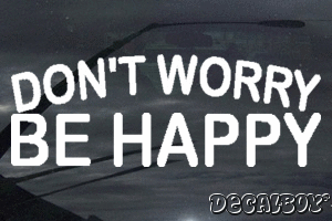 Dont Worry Be Happy Vinyl Die-cut Decal