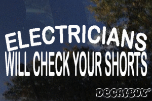 Electricians Will Check Your Shorts Decal