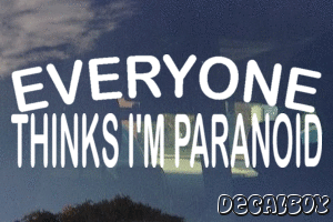 Everyone Thinks Im Paranoid Decal