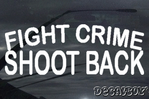 Fight Crime Shoot Back Vinyl Die-cut Decal
