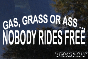 Gas Grass Or Ass Nobody Rides Free Vinyl Die-cut Decal