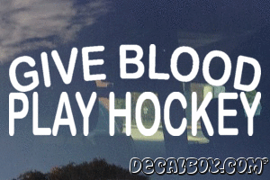 Give Blood Play Hockey Vinyl Die-cut Decal