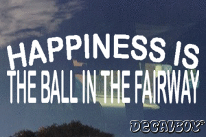 Happiness Is The Ball In The Fairway Vinyl Die-cut Decal