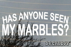 Has Anyone Seen My Marbles Decal