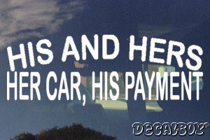His And Hers Her Car His Payment Vinyl Die-cut Decal