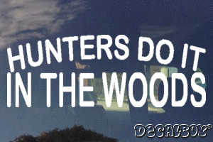 Hunters Do It In The Woods Vinyl Die-cut Decal