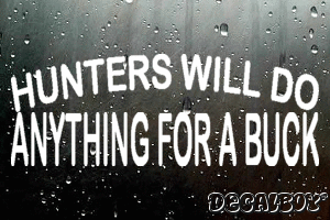 Hunters Will Do Anything For A Buck Vinyl Die-cut Decal