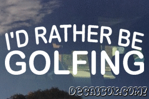 Id Rather Be Golfing Decal