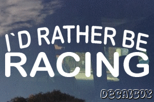 Id Rather Be Racing Vinyl Die-cut Decal