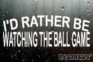 Id Rather Be Watching The Ball Game Vinyl Die-cut Decal