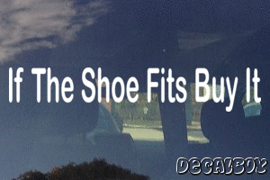 If The Shoe Fits Buy It Vinyl Die-cut Decal