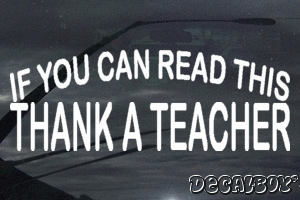 If You Can Read This Thank A Teacher Decal