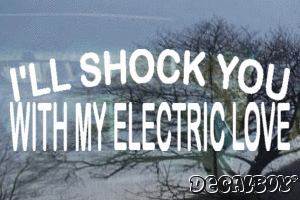 Ill Shock You With My Electric Love Decal