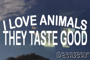 I Love Animals They Taste Good Vinyl Die-cut Decal