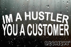 Im A Hustler You A Customer Vinyl Die-cut Decal