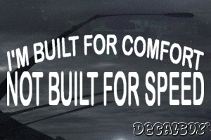 Im Built For Comfort Not Built For Speed Decal