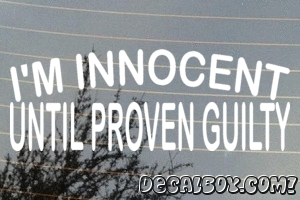 Im Innocent Until Proven Guilty Decal