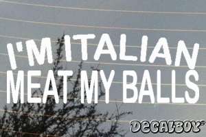 Im Italian Meat My Balls Vinyl Die-cut Decal