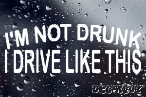 Im Not Drunk I Drive Like This Decal
