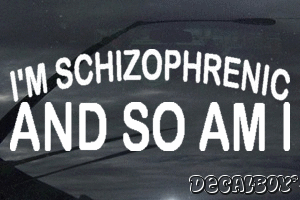 Im Schizophrenic And So Am I Decal