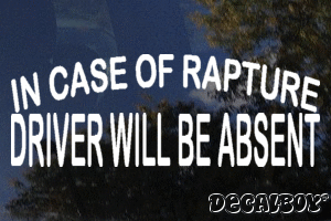 In Case Of Rapture Driver Will Be Absent Vinyl Die-cut Decal